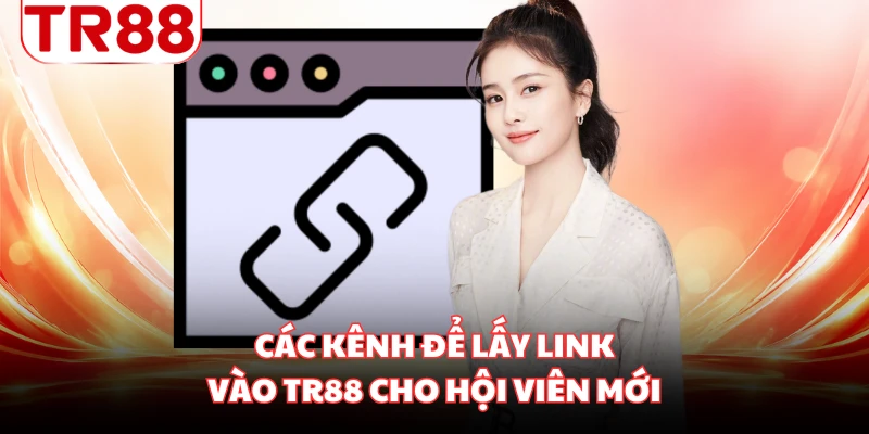 Các kênh để lấy link vào TR88 cho hội viên mới