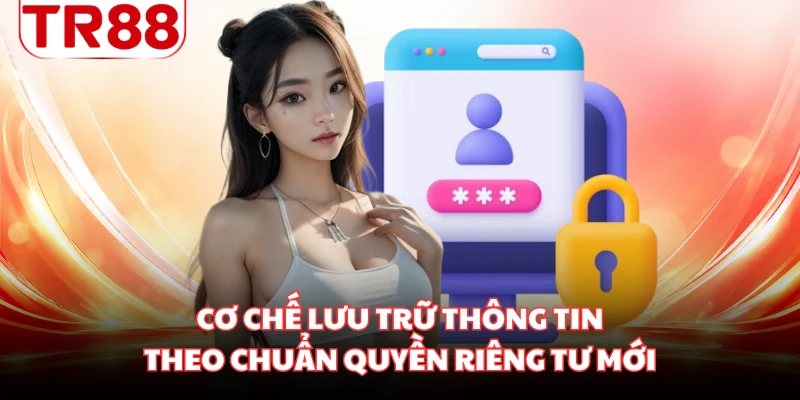 Cơ chế lưu trữ thông tin theo chuẩn quyền riêng tư mới