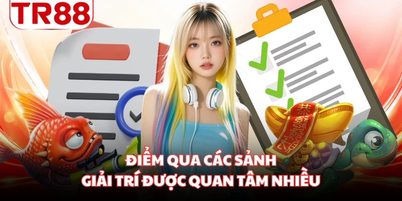 Điểm qua các sảnh giải trí được quan tâm nhiều