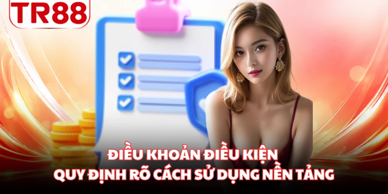 Điều khoản điều kiện quy định rõ cách sử dụng nền tảng