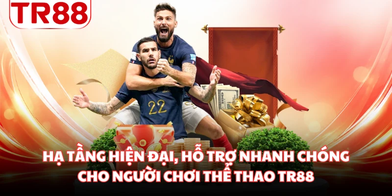 Hạ tầng hiện đại, hỗ trợ nhanh chóng cho người chơi thể thao TR88