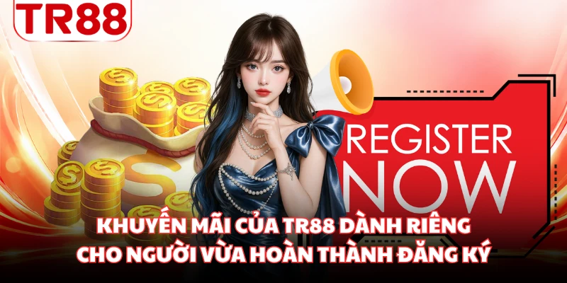 Khuyến mãi của TR88 dành riêng cho người vừa hoàn thành đăng ký
