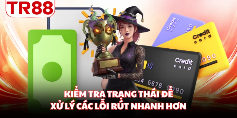 Kiểm tra trạng thái để xử lý các lỗi rút nhanh hơn