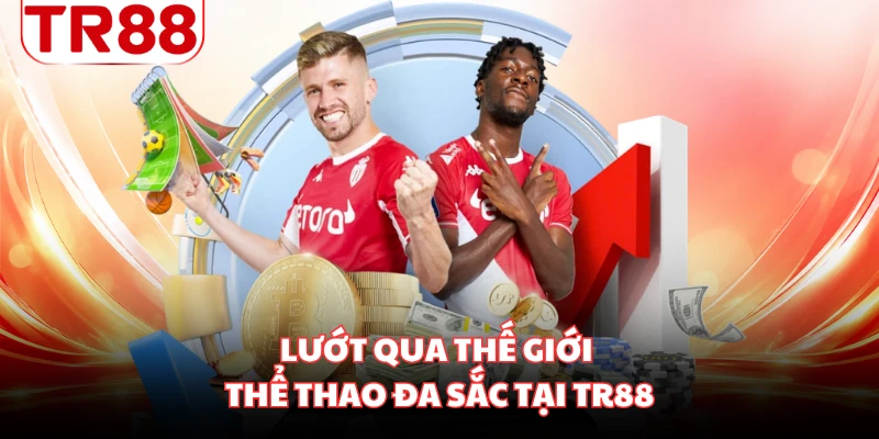 Lướt qua thế giới thể thao đa sắc tại TR88