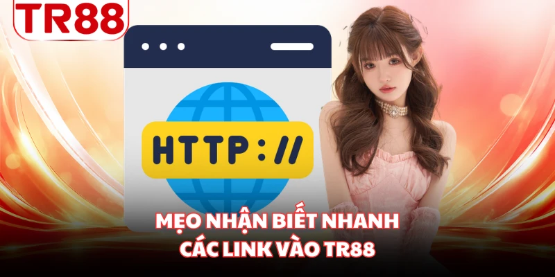 Mẹo nhận biết nhanh các link vào TR88