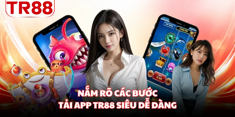 Nắm rõ các bước tải app TR88 siêu dễ dàng