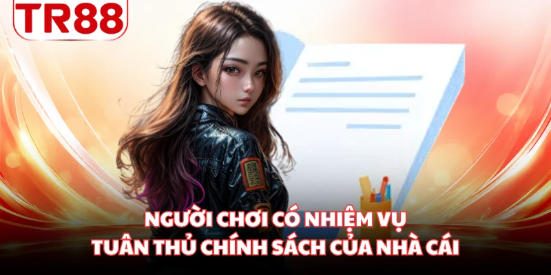 Người chơi có nhiệm vụ tuân thủ chính sách của nhà cái
