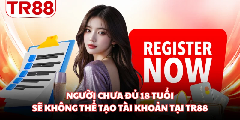 Người chưa đủ 18 tuổi sẽ không thể tạo tài khoản tại TR88