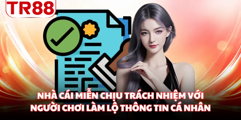 Nhà cái miễn chịu trách nhiệm với người chơi làm lộ thông tin cá nhân