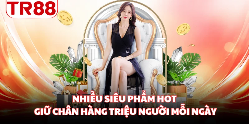 Nhiều siêu phẩm hot giữ chân hàng triệu người mỗi ngày