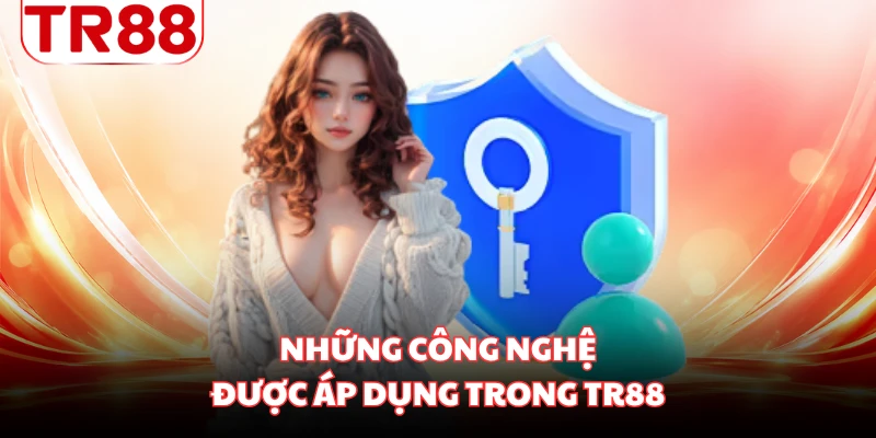 Những công nghệ được áp dụng trong TR88