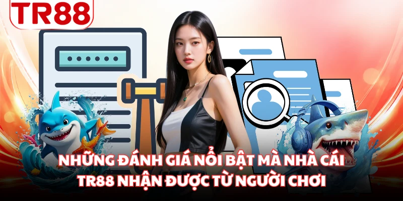Những đánh giá nổi bật mà nhà cái TR88 nhận được từ người chơi