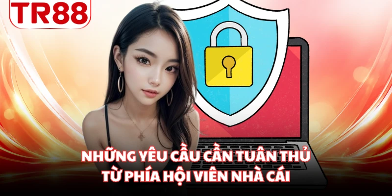 Những yêu cầu cần tuân thủ từ phía hội viên nhà cái