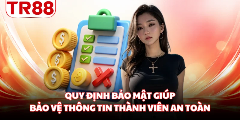 Quy định bảo mật giúp bảo vệ thông tin thành viên an toàn