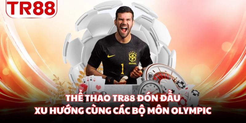 Thể thao TR88 đón đầu xu hướng cùng các bộ môn Olympic