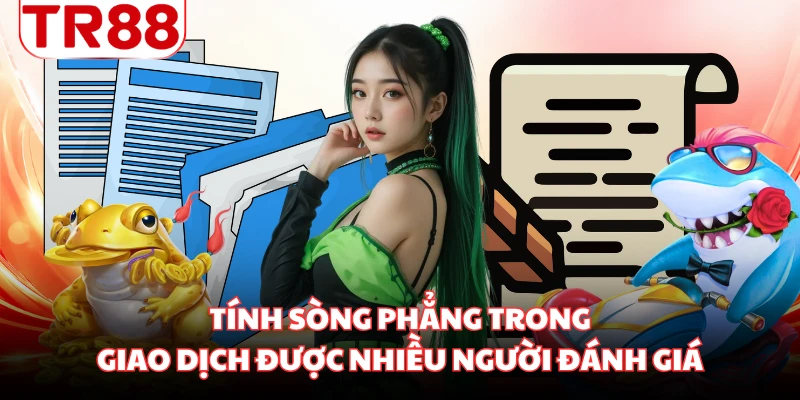 Tính sòng phẳng trong giao dịch được nhiều người đánh giá