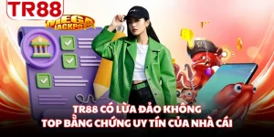 TR88 Có Lừa Đảo Không - Top Bằng Chứng Uy Tín Của Nhà Cái