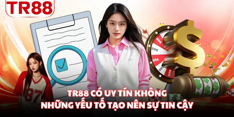 TR88 Có Uy Tín Không - Những Yếu Tố Tạo Nên Sự Tin Cậy