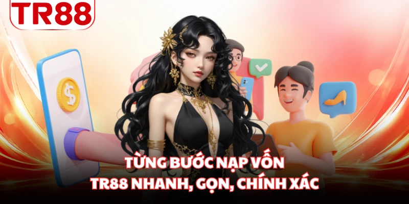 Từng bước nạp vốn TR88 nhanh, gọn, chính xác