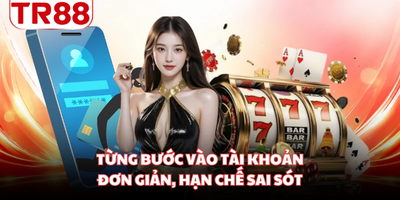 Từng bước vào tài khoản đơn giản, hạn chế sai sót