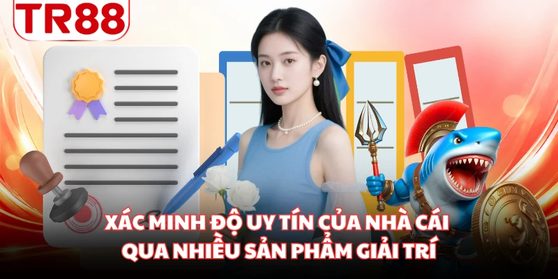 Xác minh độ uy tín của nhà cái qua nhiều sản phẩm giải trí