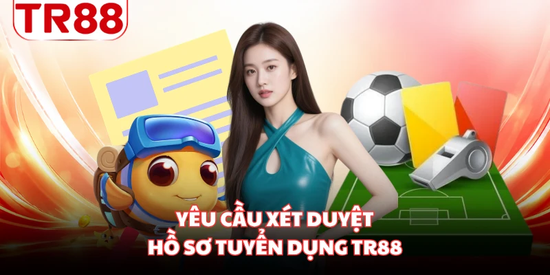Yêu cầu xét duyệt hồ sơ tuyển dụng TR88